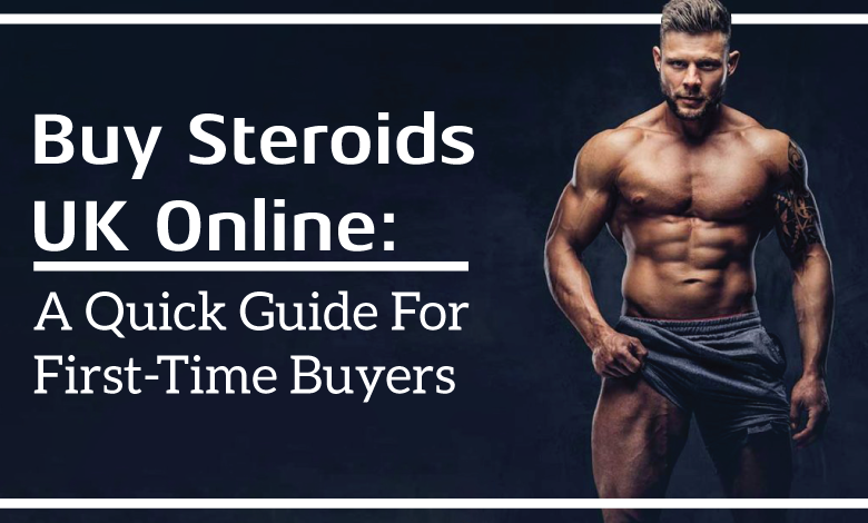 BUY STEROIDS UK ONLINE: A QUICK GUIDE TO FIRST-TIME BUYERS