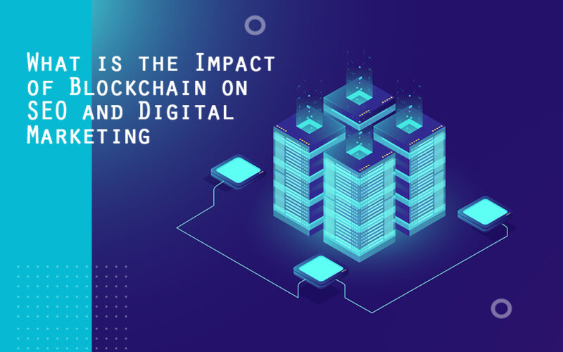 What is Blockchain’s Impact on SEO and Digital Marketing?